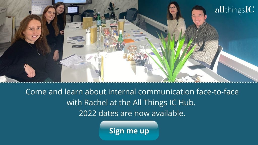 Come and learn about internal communication face-to-face with Rachel at the All Things IC Hub. 2022 dates are now available.