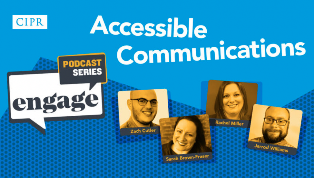 Text: Accessible Communications. CIPR Engage Podcast. Zach Cutler. Sarah Brown-Fraser, Rachel Miller, Jarrod Williams