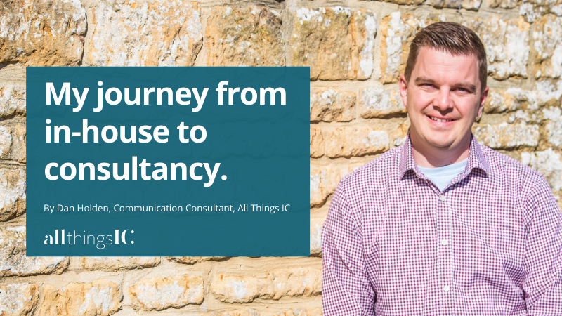 Photo of Dan Holden. Text: My journey from in-house to consultancy by Dan Holden, Comms Consultant, All Things IC