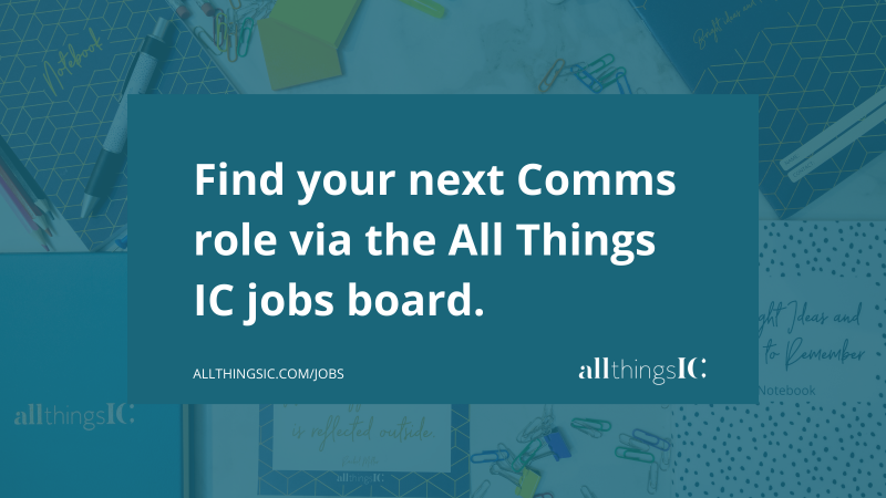 Find your next Comms role via the All Things IC blog