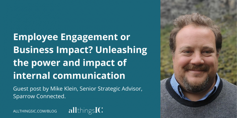 Text: Employee Engagement or Business Impact? Unleashing the power and impact of internal communication. Photo of Mike Klein
