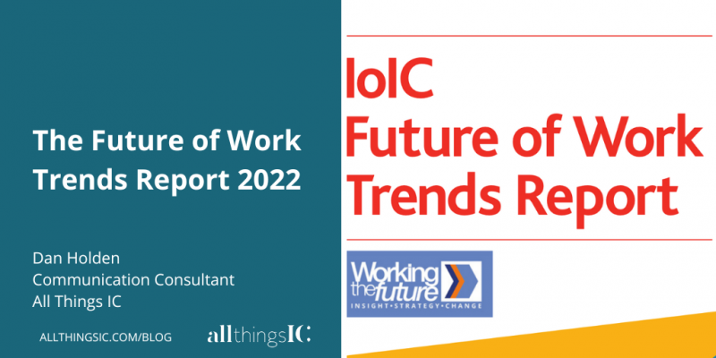 Graphic with the text 'The Future of Work Trends Report 2022' by Dan Holden, Communication Consultant, All Things IC. It features the cover of the report and the All Things IC logo